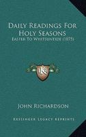 Daily Readings for Holy Seasons. Easter to Whitsuntide 1165418649 Book Cover