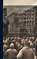 The General Basis of Arbitrator Behavior: An Empirical Analysis of Conventional and Final-offer Arbitration 1020788844 Book Cover