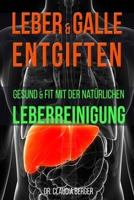 Leber & Galle entgiften - Gesund & Fit mit der nat�rlichen Leberreinigung 1512193348 Book Cover