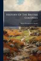 History Of The British Colonies: Possessions In The West Indies... 1271536706 Book Cover