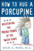 How to Hug a Porcupine: Negotiating the Prickly Points of the Tween Years 0071545891 Book Cover