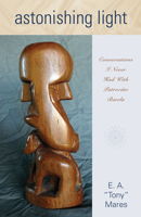 Astonishing Light: Conversations I Never Had with Patroci�o Barela 0826349641 Book Cover