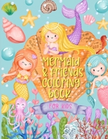 Mermaid & Friends Coloring Book For Kids: Mermaid Coloring Book For Kids Ages 4-8, with Cute and Pretty Mermaid Illustrations, Suitable as Activity Book or Gifts, Presents B09DFC7P9N Book Cover