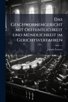 Das Geschwornengericht Mit Oeffentlichkeit Und Mündlichkeit Im Gerichtsverfahren, In Besonderer Rücksicht Auf Den Strafprozeß: Geschichtlich, Rechtl. U. Politisch Betrachtet... 1247260461 Book Cover