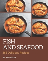 365 Delicious Fish And Seafood Recipes: Cook it Yourself with Fish And Seafood Cookbook! B08GFTLLQ9 Book Cover