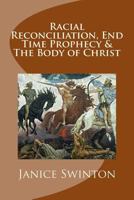Racial Reconciliation, End Time Prophecy & The Body of Christ: The BrotherSisterhood of All Humanity 1494929872 Book Cover