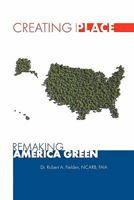 Creating Place: Remaking America Green 1456304488 Book Cover
