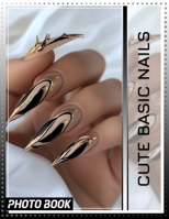 Cute Basic Nails Photo Book: 40 Adorable Nail Art Designs To Inspire Your Next Beauty Look And Create Stickers B0DPXK6W55 Book Cover