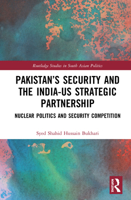 Pakistan's Security and the India-US Strategic Partnership: Nuclear Politics and Security Competition 0367546531 Book Cover