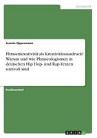 Phrasenkreativität als Kreativitätsausdruck? Warum und wie Phraseologismen in deutschen Hip Hop- und Rap-Texten sinnvoll sind 3668504229 Book Cover