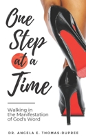 One Step at a Time: Walking in the Manifestation of God's Word 0578718189 Book Cover