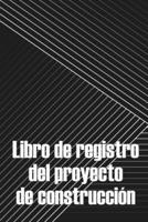 Libro de registro del proyecto de construcción: Seguimiento diario de la obra para registrar la mano de obra, las tareas, los calendarios, el informe diario de la obra Regalo perfecto para un ingenier 3986089918 Book Cover