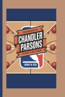The biography of Chandler Parsons: The Price of NBA Stardom B0DR7Z2KTF Book Cover