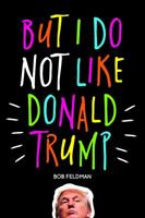 But I Do Not Like Donald Trump 0999004808 Book Cover