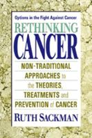 Rethinking Cancer: Nontraditional Approaches to the Theories, Treatments, and Prevention of Cancer 0757000932 Book Cover