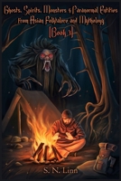 Ghosts, Spirits and Paranormal Entities from Asian Folklore and Mythology (Book 3) (Illustrated Books of Asian Ghosts and Monsters) B0GTRC4XNF Book Cover