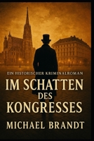 Im Schatten des Kongresses: Ein historischer Kriminalroman aus Wien 1815 (German Edition) B0FML8K3T3 Book Cover