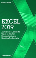 Excel 2019: A Quick and Complete Guide to Master Spreadsheets, and Boosting Productivity. (Quick Ctrl Guides) B087L6WRGQ Book Cover