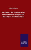 Das Gesetz Der Trochaeischen Wortformen Im Dactylischen Hexameter Und Pentameter 3846046078 Book Cover