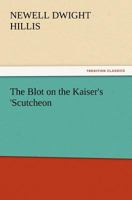 The Blot On the Kaiser's 'scutcheon 9355343736 Book Cover