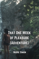 That One Week of Pleasure (Adventure) B0DPKMYY82 Book Cover