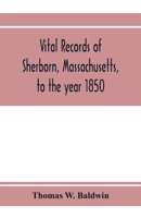 Vital Records of Sherborn, Massachusetts, to the Year 1850 9353973961 Book Cover