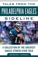 Tales from the Philadelphia Eagles Sideline: A Collection of the Greatest Eagles Stories Ever Told 1613210280 Book Cover
