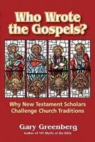 Who Wrote the Gospels? Why New Testament Scholars Challenge Church Traditions 0981496636 Book Cover