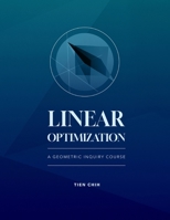 Linear Optimization : A Geometric Inquiry Course 1958469343 Book Cover