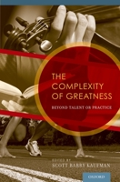The Complexity of Greatness: Beyond Talent or Practice 0199794006 Book Cover