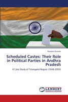 Scheduled Castes: Their Role in Political Parties in Andhra Pradesh: A Case Study of Telangana Region 6139584620 Book Cover