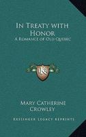 In Treaty with Honor: A Romance of Old Quebec 1377615510 Book Cover