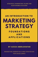 An Introduction to Marketing Strategy: Foundations and Applications B0DLH2JYKG Book Cover