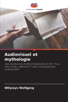 Audiovisuel et mythologie: Une relecture du mythe d'Ulysse dans le film "E oui, meu irmão, cadê você ?" dans une perspective audiovisuelle 6206029034 Book Cover