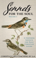 Sonnets For the Soul: 31 Inspiring Sonnets for Daily Christian Living. Volume I 1637460376 Book Cover