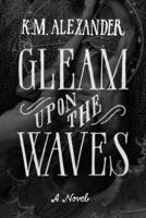 Gleam Upon the Waves 0989602281 Book Cover