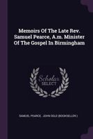 Memoirs Of The Late Rev. Samuel Pearce, A.m. Minister Of The Gospel In Birmingham 1378405544 Book Cover