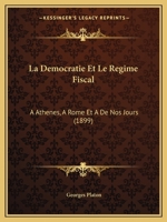 La Da(c)Mocratie Et Le Ra(c)Gime Fiscal a Atha]nes, a Rome & de Nos Jours 127278584X Book Cover