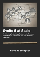 Svelte 5 at Scale: Architecting Robust Applications with Reusable Snippets, Type-Safe Runes, and Zero-Runtime Overhead. B0G6Z8G3QM Book Cover