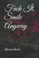 Fuck It, Smile Anyway B08L81CVPK Book Cover