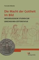 Die Macht Der Gottheit Im Bild: Archaologische Studien Zur Griechischen Gotterstatue 3946317154 Book Cover