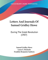 Letters and Journals of Samuel Gridley Howe: The Greek Revolution 1145405444 Book Cover