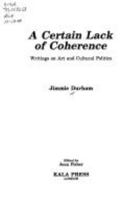 A Certain Lack of Coherence: Writings on Art and Cultural Politics 0947753044 Book Cover