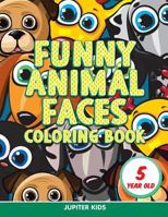 Funny Animal Faces: Coloring Book 5 Year Old 1682807223 Book Cover