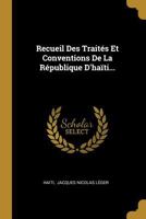 Recueil Des Trait�s Et Conventions De La R�publique D'ha�ti... 1016903812 Book Cover