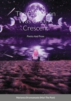 The Full Moon Was Once A Crescent: Poetry And Prose 1716434424 Book Cover
