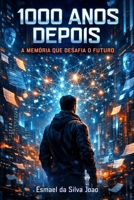 1000 ANOS DEPOIS: A memória que desafia o futuro (Portuguese Edition) B0G8HJHW46 Book Cover