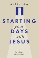 STARTING YOUR DAYS WITH JESUS: 365 days Devotional 1952806461 Book Cover