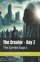 The Creator - Day Z: The Zombie Saga 2 B0DYCHZZ4F Book Cover