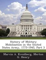 History of Military Mobilization in the United States Army, 1775-1945, Part 3 1288723342 Book Cover